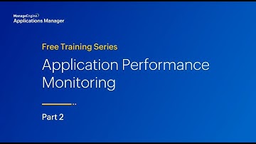 Application performance monitoring | Applications Manager Free Training 2023 - Season 1