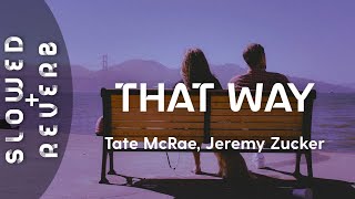 Tate McRae, Jeremy Zucker - that way (s l o w e d + r e v e r b)