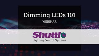 Dimming LEDs 101 - A Shuttle Webinar