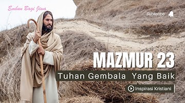 Mazmur 23:1-6 || TUHAN ADALAH GEMBALAKU || Takkan Kekurangan Aku