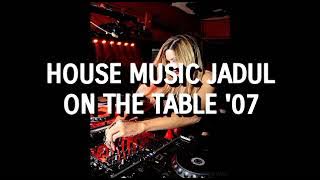 House Music Jadul - On The Table '07