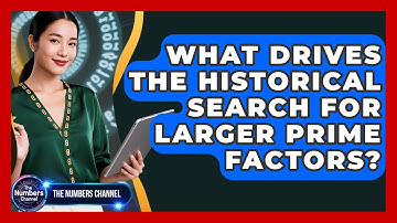 What Drives The Historical Search For Larger Prime Factors? - The Numbers Channel