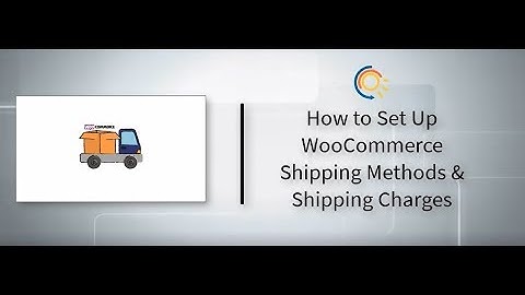 How to Set up WooCommerce Shipping Methods & Shipping Charges