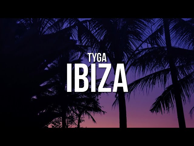 Tyga - Ibiza (Lyrics) class=