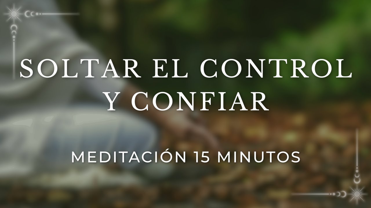 MEDITACIÓN GUIADA para SOLTAR el CONTROL y CONFIAR en la VIDA - YouTube