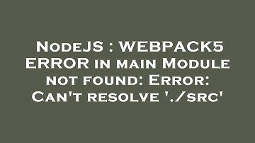 NodeJS : WEBPACK5 ERROR in main Module not found: Error: Can