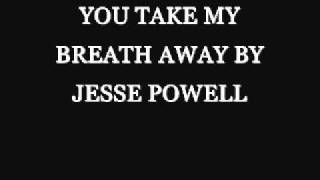 YOU TAKE MY BREATH AWAY BY JESSE POWELL chords