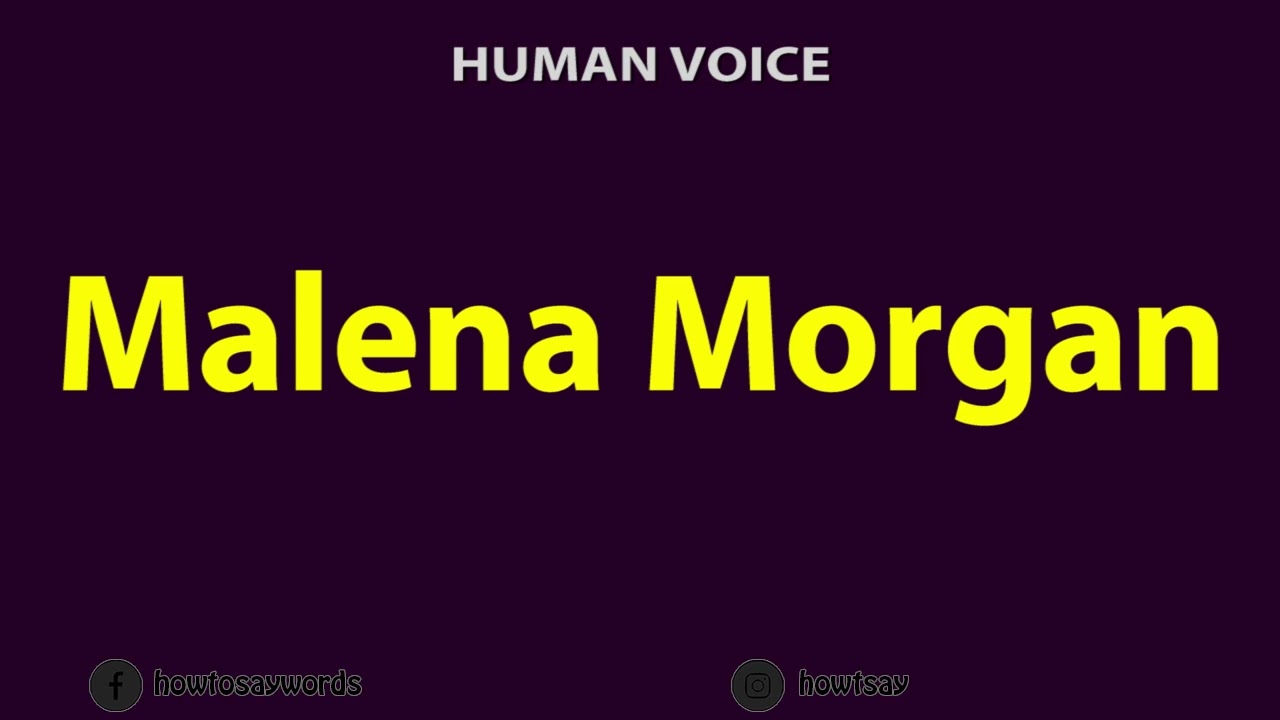How To Pronounce Malena Morgan