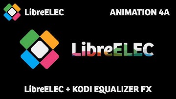 LibreElec Logo Animation 4A (20sec) LE + Kodi Equalizer FX