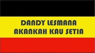 DANDY LESMANA - AKANKAH KAU SETIA (ANJAL GEROT)