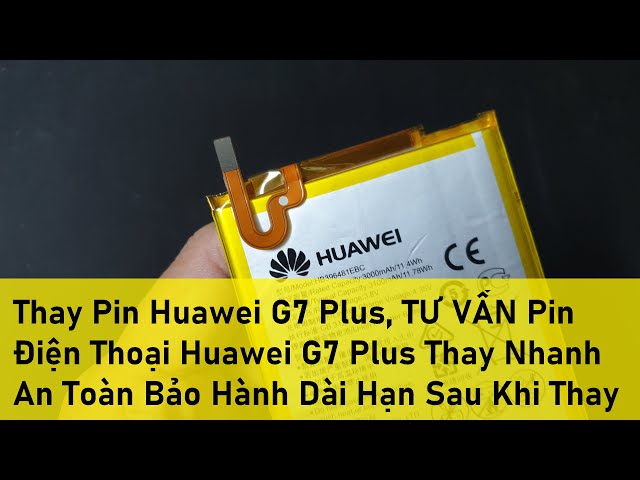 Thay Pin Huawei G7 Plus, TƯ VẤN Pin Điện Thoại Huawei G7 Plus Thay Nhanh An Toàn Bảo Hành Dài Hạn Sa