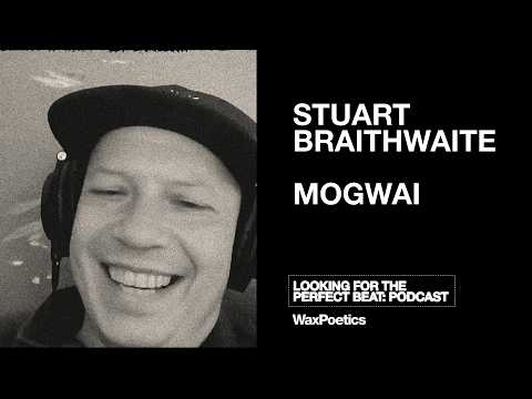 Mogwai's Stuart Braithwaite & Arthur Baker - Looking For The Perfect Beat Podcast