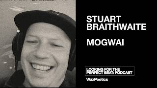 Mogwai's Stuart Braithwaite & Arthur Baker - Looking For The Perfect Beat Podcast