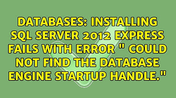 Installing SQL Server 2012 Express fails with error " Could not find the Database Engine startup...