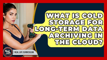 What Is Cold Storage For Long-term Data Archiving In The Cloud? - Real Life Curriculum