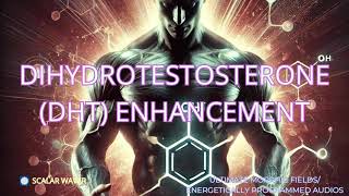 Dihydrotestosterone(DHT) Enhancement PREMIUM SUPERCHARGED ULTRA POWERFUL!!(Energetically Programmed)