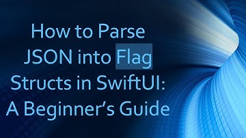 How to Parse JSON into Flag Structs in SwiftUI: A Beginner’s Guide