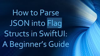 Famous How to Parse JSON into Flag Structs in SwiftUI: A Beginner’s Guide Wealth