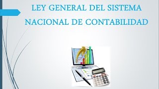 LEY GENERAL DEL SISTEMA NACIONAL DE CONTABILIDAD (LEY N° 28708) - PARTE 1