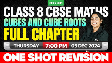 Class 8 CBSE Maths | Cubes and Cube Roots - Full chapter / One Shot Revision | Xylem Class 8 CBSE