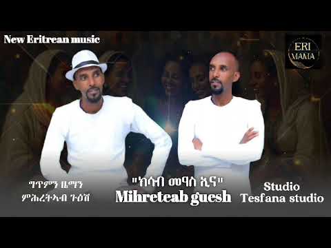 New Eritrean music by Mihretab Guesh-Ksab meas ina@Eri-MamaEntertainment