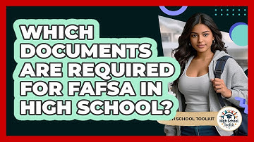 Which Documents Are Required For FAFSA In High School? - High School Toolkit