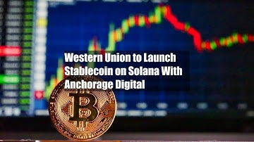 Western Union to Launch Stablecoin on Solana With Anchorage Digital