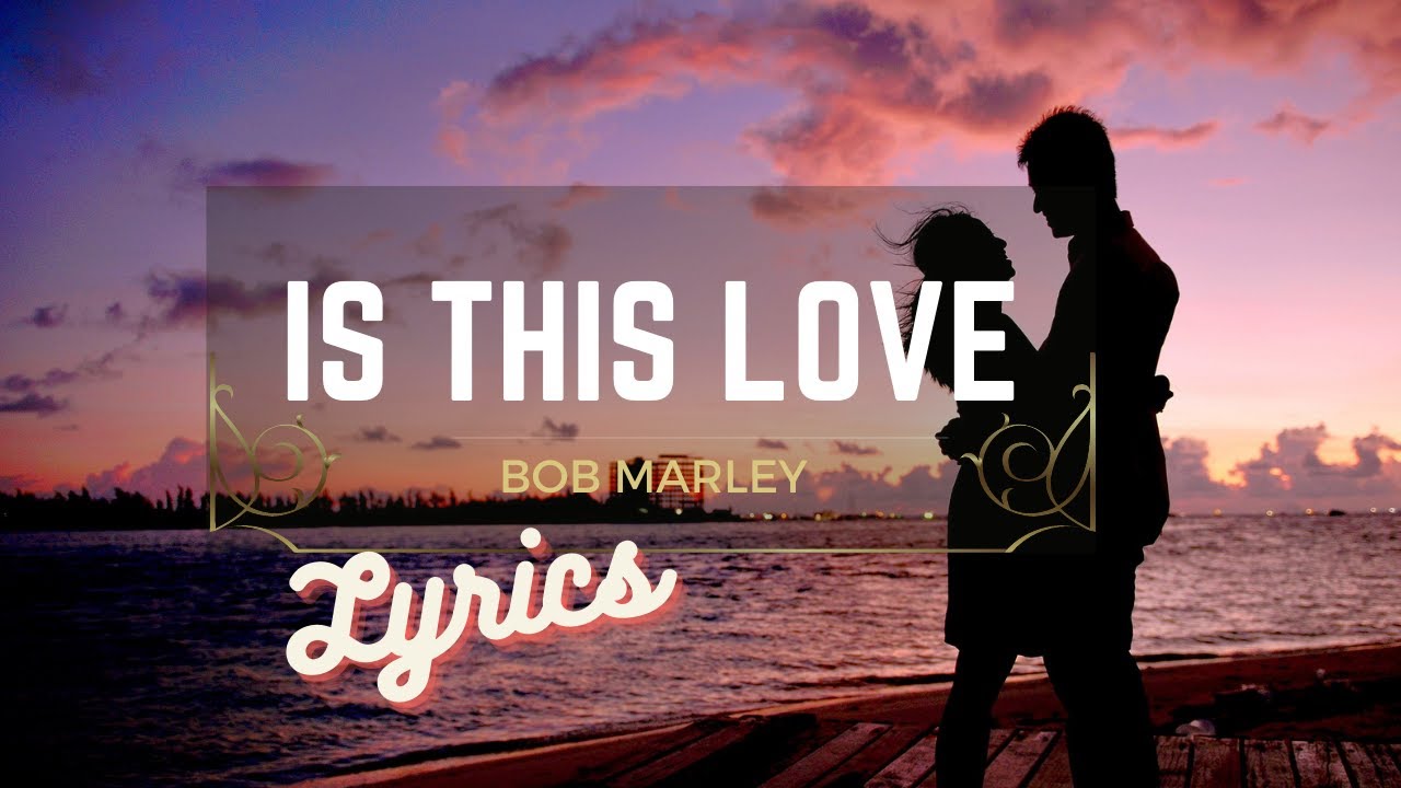 Bob Marley - Is this Love (Lyrics) - YouTube