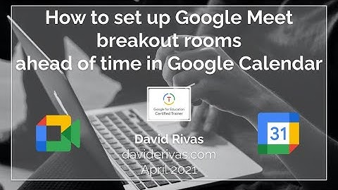 How to Set Up Breakout Rooms in Google Meet Ahead of Time Using Google Calendar