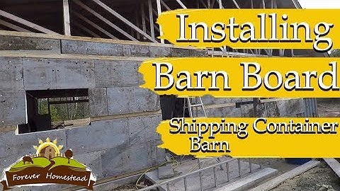 Shipping Container Barn - Installing Barn Board - S02E35