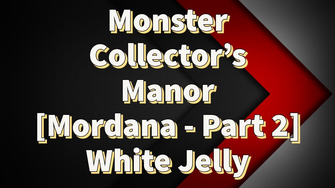 Last Cloudia | Mordana Monster Collector's Manor Part 2 - White Jelly