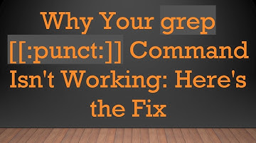Why Your grep [[:punct:]] Command Isn