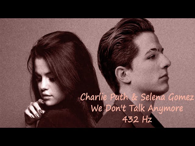 Charlie Puth u0026 Selena Gomez - We Don't Talk Anymore 432 Hz HQ Audio class=