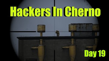 Dayz Standalone Day 19 - Hackers In Cherno