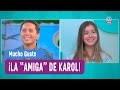 La ''Amiga de Karol - Mucho Gusto 2016