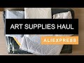 AliExpress Art Supplies Haul || Quality art supplies from AliExpress