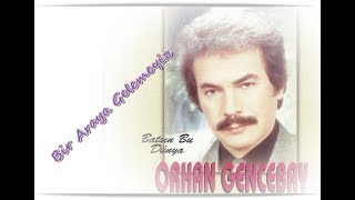 ORHAN GENCEBAY | BİR ARAYA GELEMEYİZ [1975v]