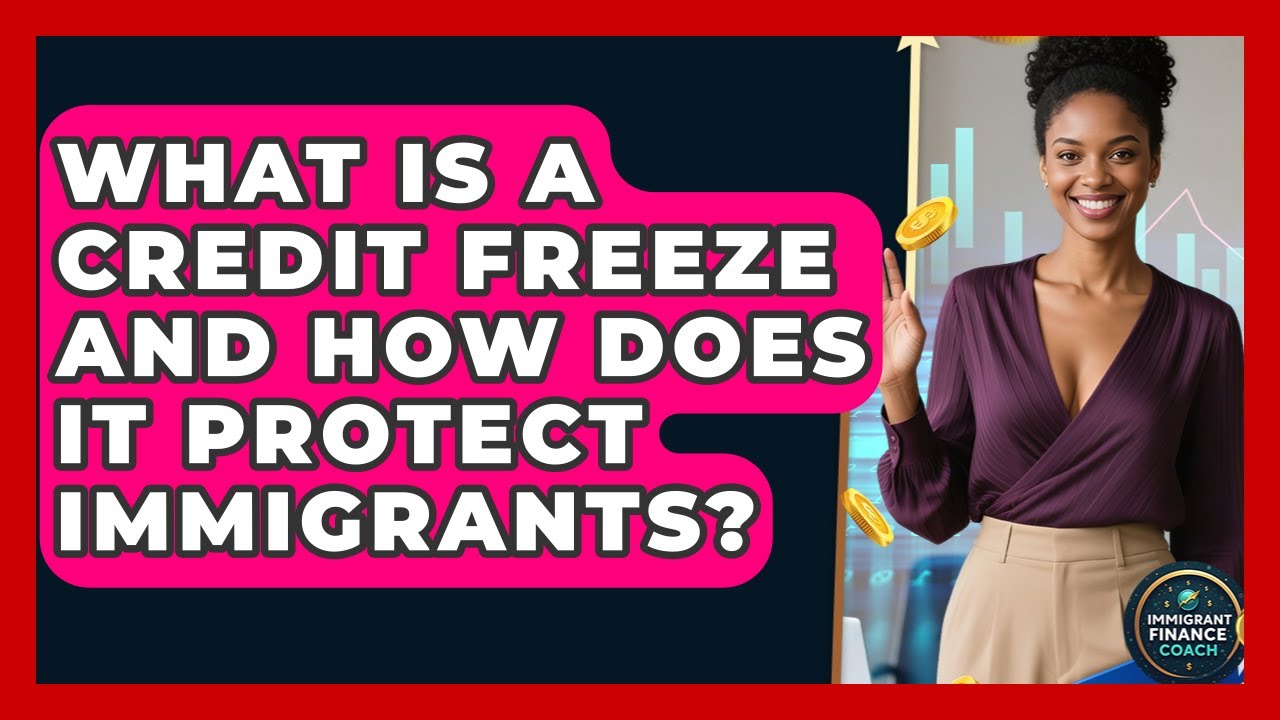 What Is A Credit Freeze And How Does It Protect Immigrants? - Immigrant Finance Coach