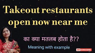 Takeout restaurants open now near me meaning l vocabulary