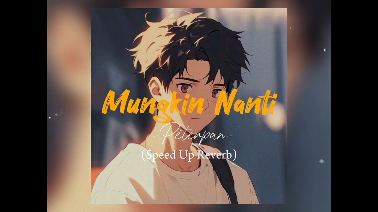 Mungkin Nanti - Peterpan (Speed Up Reverb)