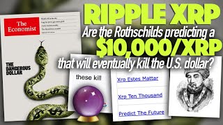 Is The Rothschild’s Economist Predicting Ripple’s XRP At $10,000/XRP & It Will Kill The U.S. Dollar?