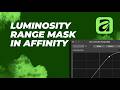 Dive into Luminosity Range Masking in Affinity!