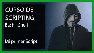 Curso de Scripting BASH SHELL -  ¿Cómo crear un SCRIPT BASH