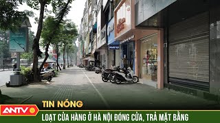 Hàng loạt tiểu thương đóng cửa, dừng kinh doanh: Vì sao? | ANTV