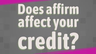 Does affirm affect your credit?