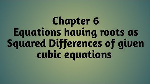 BSc 3rd Semester || Chapter 6 || Lecture -3 || Roots as Squared Differences of Cubic Equations 