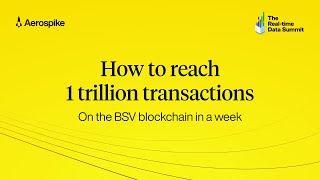 How to Reach 1 Trillion Transactions on the BSV Blockchain in a Week | Real-time Data Summit 2024