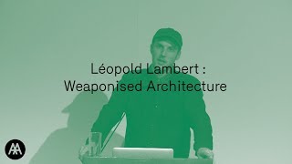 Leopold Lambert : Weaponised Architecture