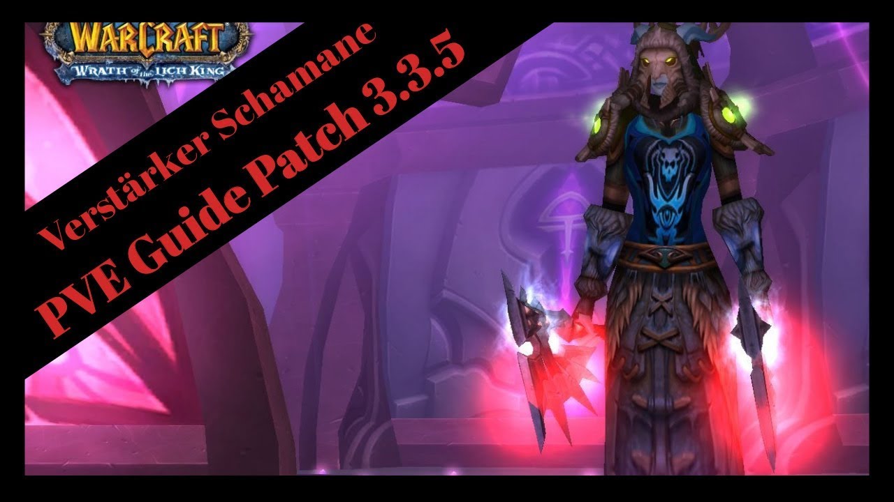 WOTLK - Verstärker/Enhancement Schamane PVE Guide Patch 3.3.5 [German]
