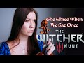 The witcher 3 wild hunt  the three when we sat once violin whistle voice cover by farewelleon